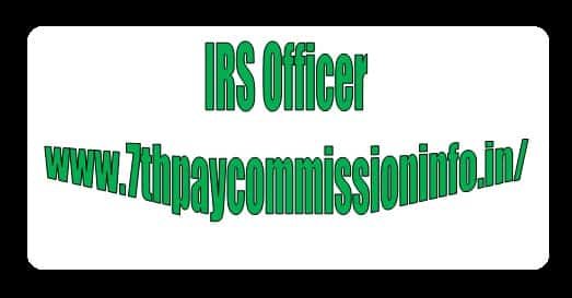 IRS Officer Rank Pay Grade Scale Salary Allowance Perks
