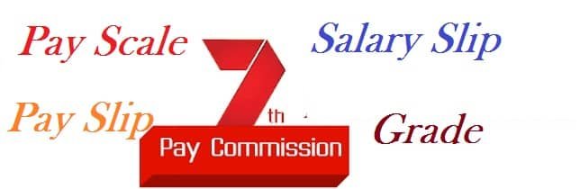 Pay Scale Pay Slip Salary Grade Under 7th Pay Commission